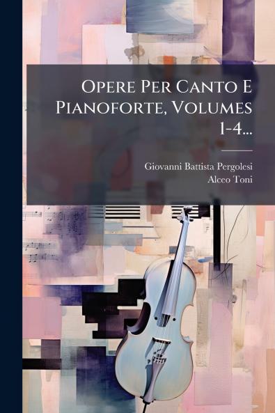 Opere Per Canto E Pianoforte Volumes 1-4...