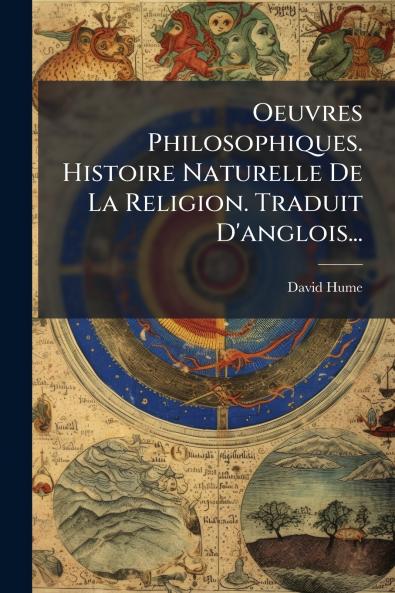 Oeuvres Philosophiques. Histoire Naturelle De La Religion. Traduit D'anglois...