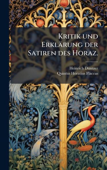 Kritik und ErklÃ¤rung der Satiren des Horaz.