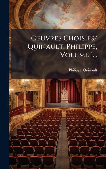 Oeuvres Choisies/ Quinault Philippe Volume 1...
