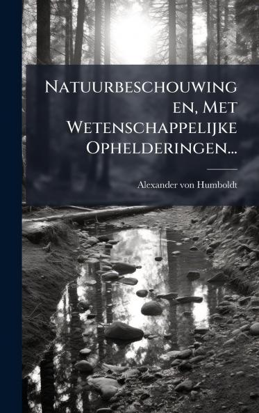 Natuurbeschouwingen Met Wetenschappelijke Ophelderingen...