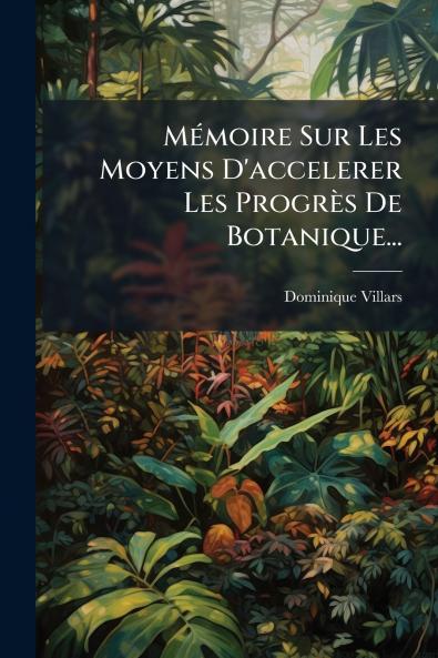 MÃ©moire Sur Les Moyens D'accelerer Les ProgrÃ¨s De Botanique...