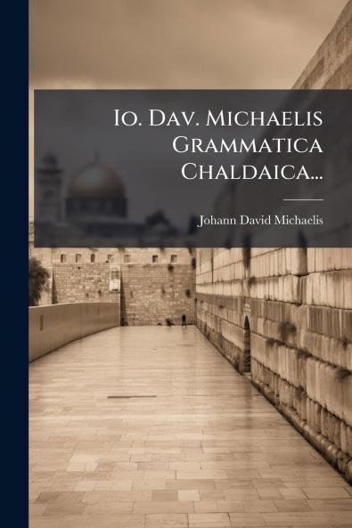 Io. Dav. Michaelis Grammatica Chaldaica...
