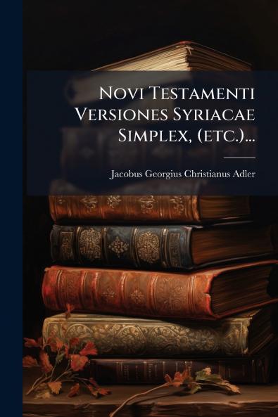 Novi Testamenti Versiones Syriacae Simplex (etc.)...