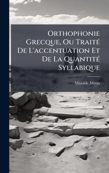 Orthophonie Grecque Ou TraitÃ© De L'accentuation Et De La QuantitÃ© Syllabique