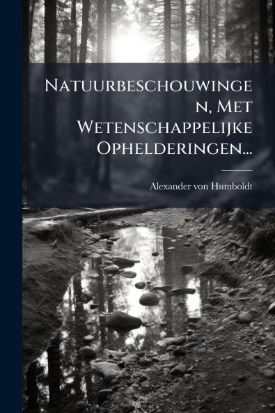 Natuurbeschouwingen Met Wetenschappelijke Ophelderingen...
