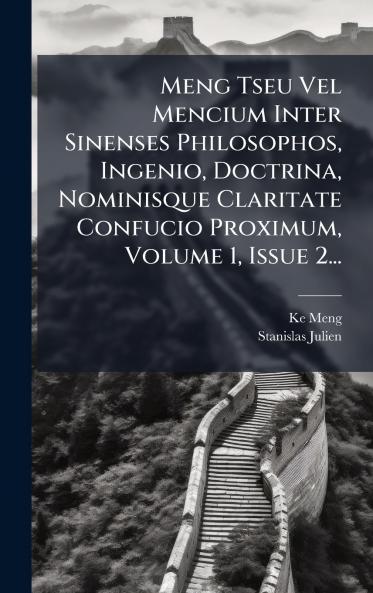 Meng Tseu Vel Mencium Inter Sinenses Philosophos Ingenio Doctrina Nominisque Claritate Confucio Proximum Volume 1 Issue 2...