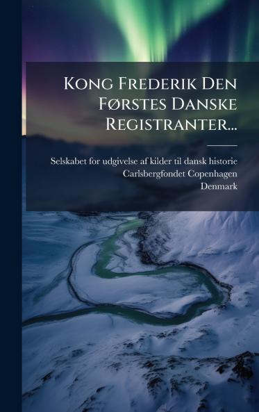 Kong Frederik Den FÃ¸rstes Danske Registranter...