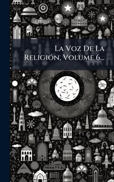 La Voz De La ReligiÃ³n Volume 6...