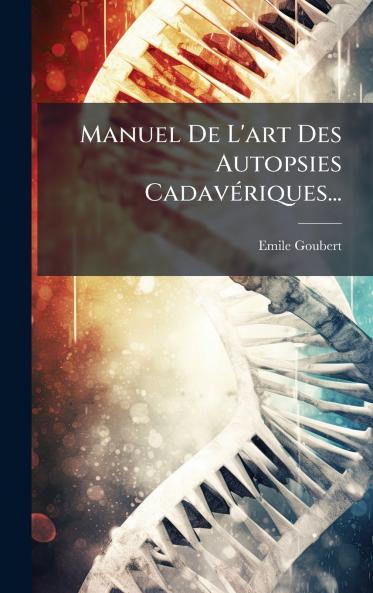 Manuel De L'art Des Autopsies CadavÃ©riques...