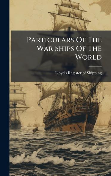 Particulars Of The War Ships Of The World
