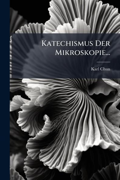 Katechismus Der Mikroskopie...