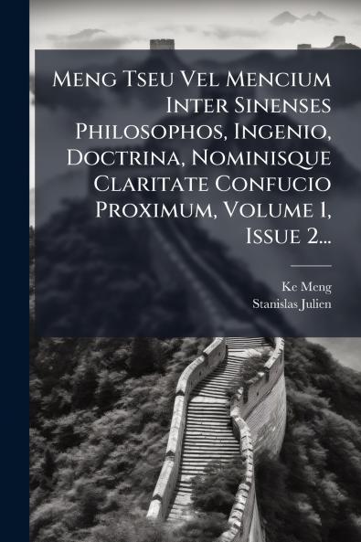 Meng Tseu Vel Mencium Inter Sinenses Philosophos Ingenio Doctrina Nominisque Claritate Confucio Proximum Volume 1 Issue 2...