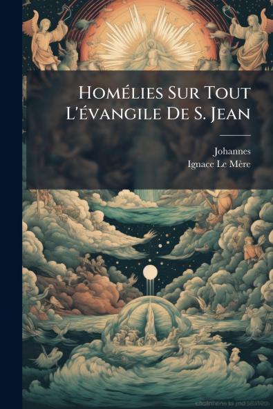 HomÃ©lies Sur Tout L'Ã©vangile De S. Jean