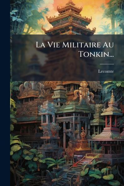 La Vie Militaire Au Tonkin...