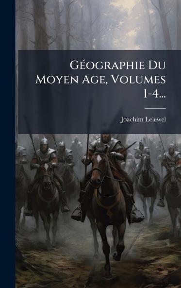 GÃ©ographie Du Moyen Age Volumes 1-4...