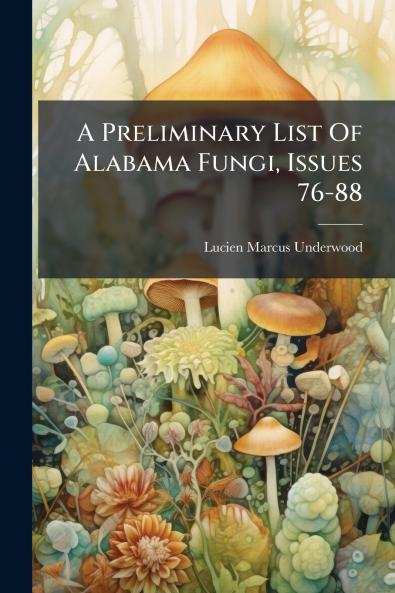 A Preliminary List Of Alabama Fungi Issues 76-88