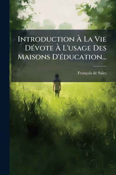 Introduction Ã? La Vie DÃ©vote Ã? L'usage Des Maisons D'Ã©ducation...