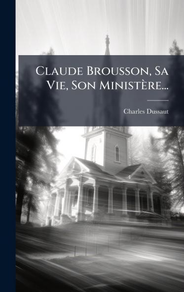 Claude Brousson Sa Vie Son MinistÃ¨re...