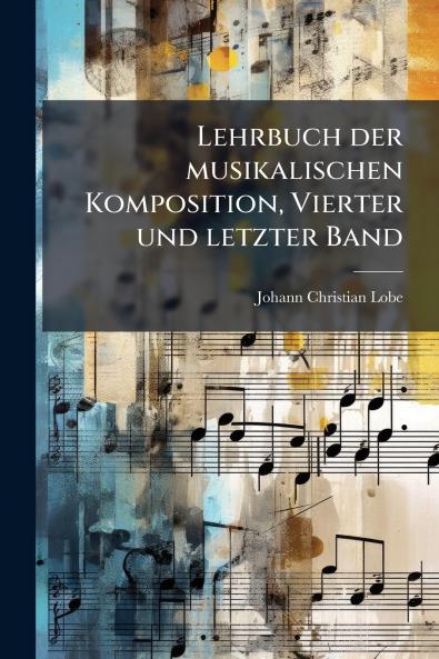 Lehrbuch der musikalischen Komposition Vierter und letzter Band