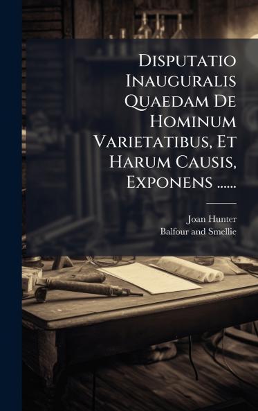 Disputatio Inauguralis Quaedam De Hominum Varietatibus Et Harum Causis Exponens ......