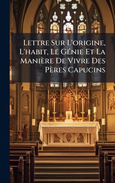 Lettre Sur L'origine L'habit Le GÃ©nie Et La ManiÃ¨re De Vivre Des PÃ¨res Capucins