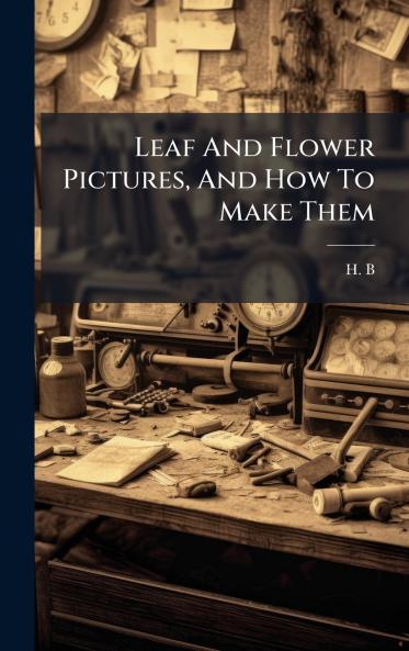 Leaf And Flower Pictures And How To Make Them