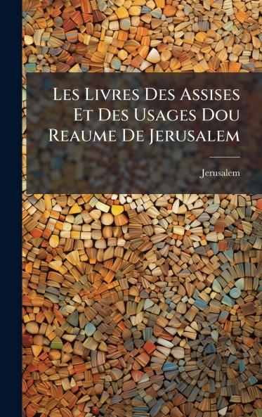 Les Livres Des Assises Et Des Usages Dou Reaume De Jerusalem