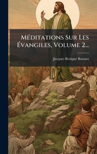 MÃ©ditations Sur Les Ãvangiles Volume 2...