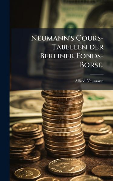 Neumann's Cours-Tabellen der Berliner Fonds-BÃ¶rse.