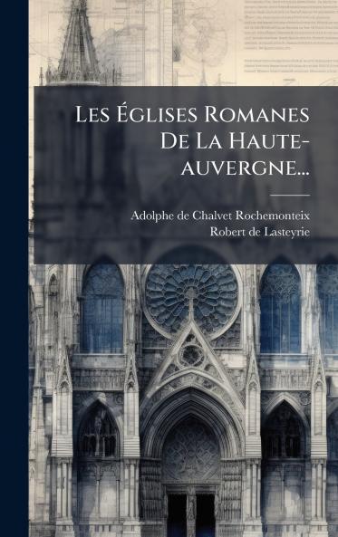 Les Ãglises Romanes De La Haute-auvergne...