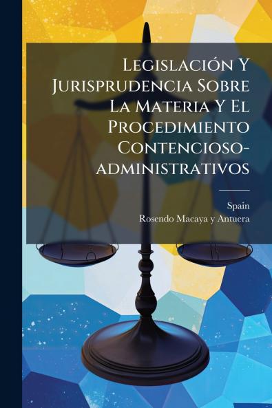 LegislaciÃ³n Y Jurisprudencia Sobre La Materia Y El Procedimiento Contencioso-administrativos
