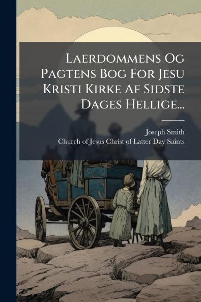 Laerdommens Og Pagtens Bog For Jesu Kristi Kirke Af Sidste Dages Hellige...