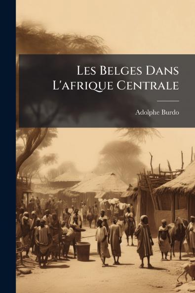 Les Belges Dans L'afrique Centrale