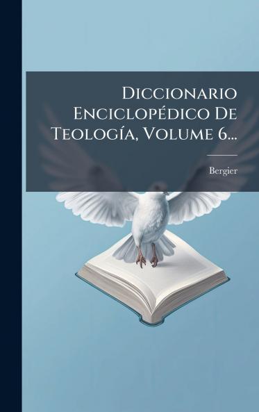 Diccionario EnciclopÃ©dico De TeologÃ­a Volume 6...