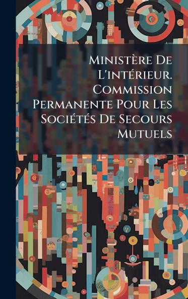 MinistÃ¨re De L'intÃ©rieur. Commission Permanente Pour Les SociÃ©tÃ©s De Secours Mutuels