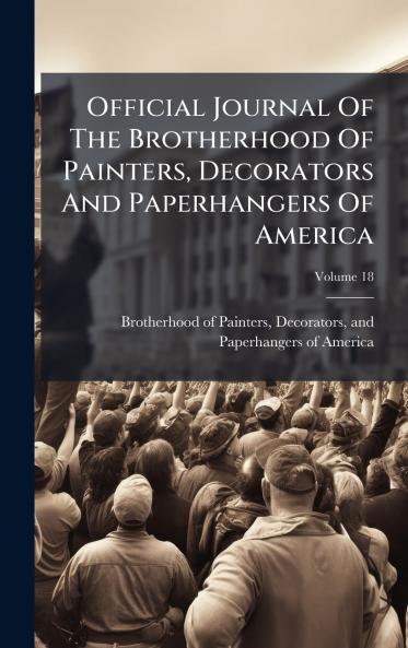 Official Journal Of The Brotherhood Of Painters Decorators And Paperhangers Of America