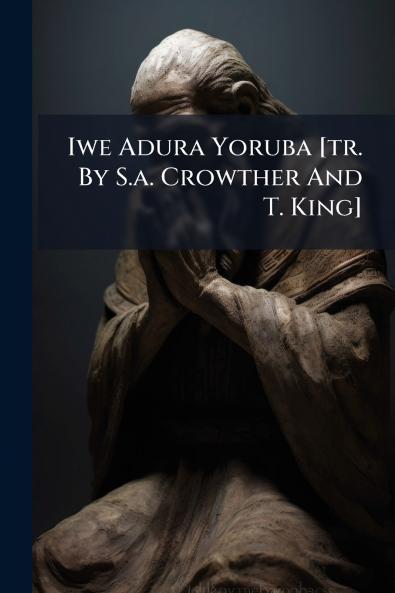 Iwe Adura Yoruba [tr. By S.a. Crowther And T. King]