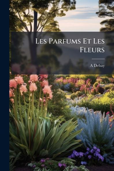 Les Parfums Et Les Fleurs