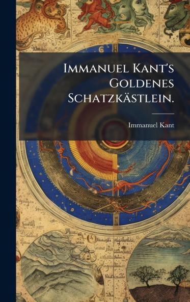 Immanuel Kant's Goldenes SchatzkÃ¤stlein.