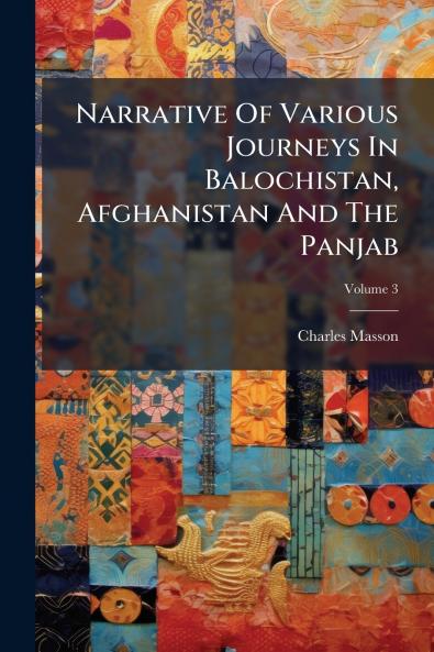 Narrative Of Various Journeys In Balochistan Afghanistan And The Panjab