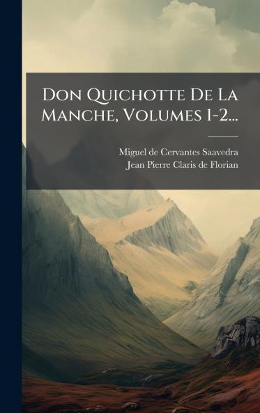 Don Quichotte De La Manche Volumes 1-2...