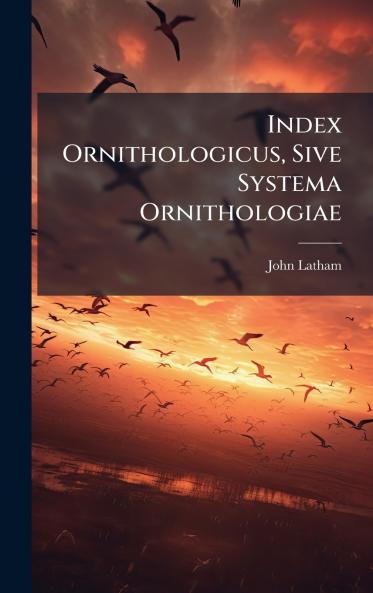 Index Ornithologicus Sive Systema Ornithologiae