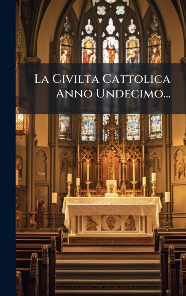 La Civilta Cattolica Anno Undecimo...