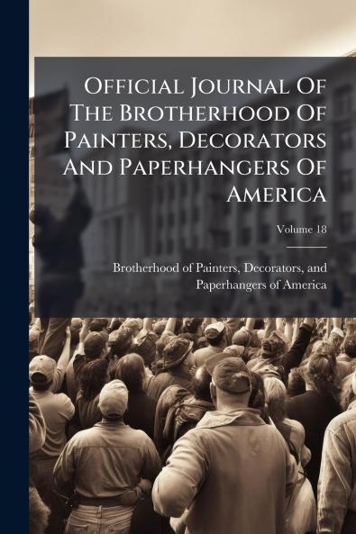 Official Journal Of The Brotherhood Of Painters Decorators And Paperhangers Of America