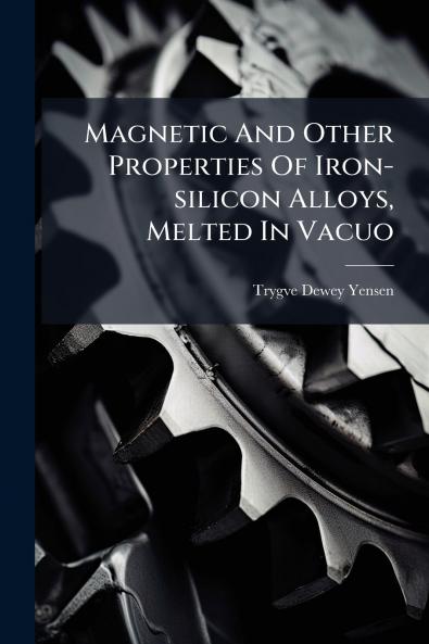 Magnetic And Other Properties Of Iron-silicon Alloys Melted In Vacuo