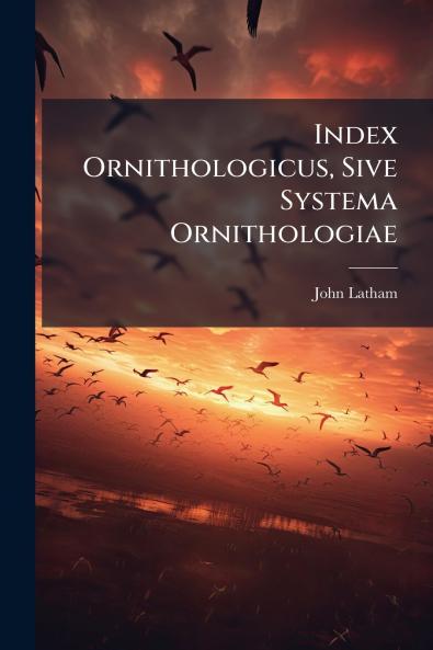 Index Ornithologicus Sive Systema Ornithologiae