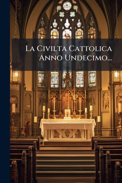 La Civilta Cattolica Anno Undecimo...