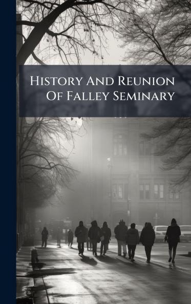 History And Reunion Of Falley Seminary