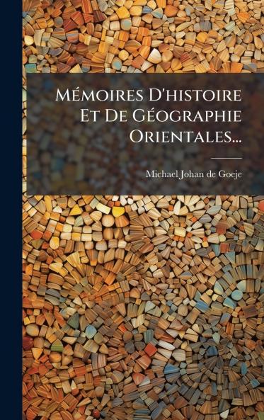 MÃ©moires D'histoire Et De GÃ©ographie Orientales...
